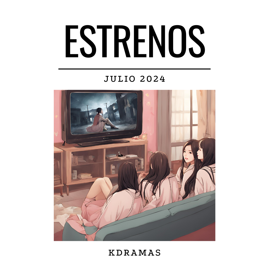 Listado De Estrenos Dramas Coreanos (Kdramas): Julio 2024