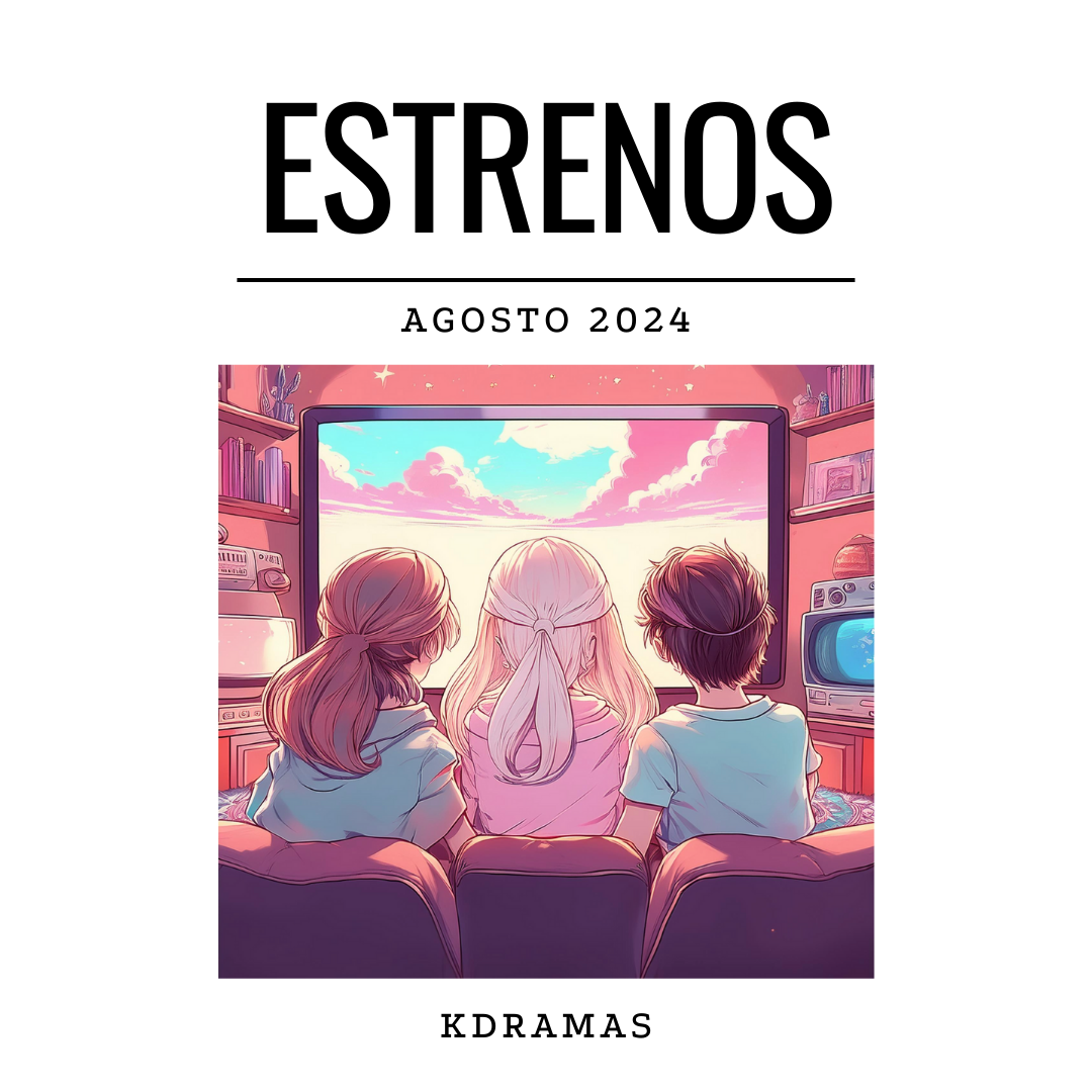 Listado De Estrenos Dramas Coreanos (Kdramas): Agosto 2024